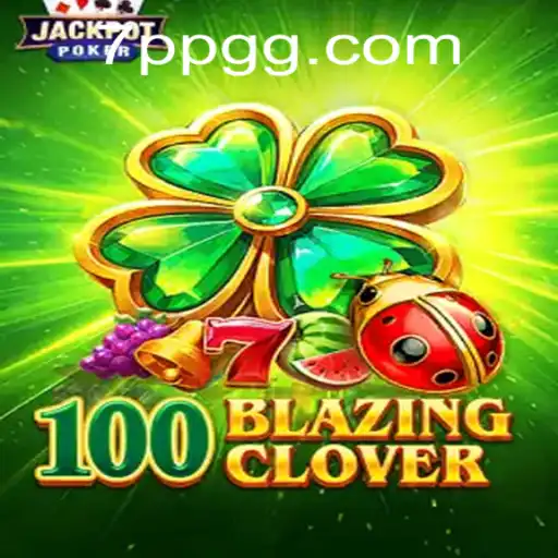 Exploring the Thrilling World of 100BlazingClover: A Comprehensive Guide